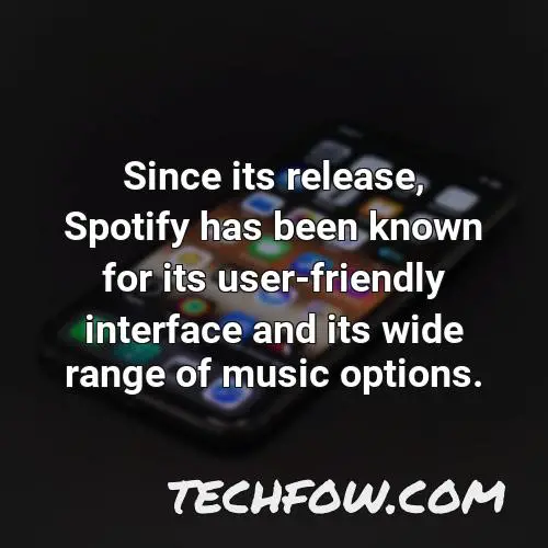 since its release spotify has been known for its user friendly interface and its wide range of music options