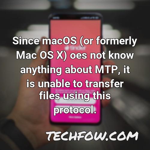 since macos or formerly mac os x oes not know anything about mtp it is unable to transfer files using this protocol