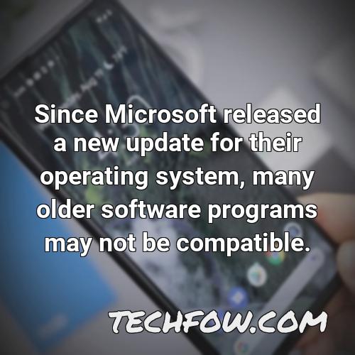 since microsoft released a new update for their operating system many older software programs may not be compatible