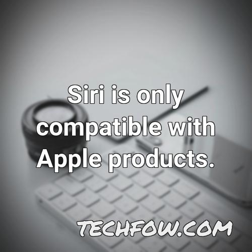siri is only compatible with apple products