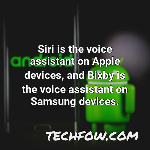 siri is the voice assistant on apple devices and bixby is the voice assistant on samsung devices