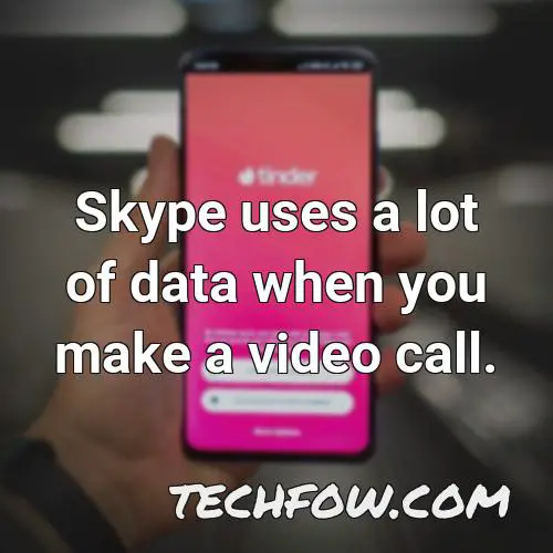skype uses a lot of data when you make a video call