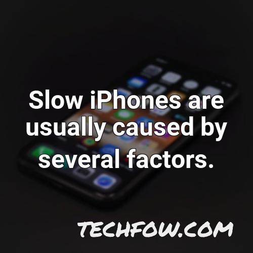 slow iphones are usually caused by several factors