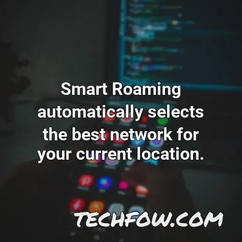 smart roaming automatically selects the best network for your current location