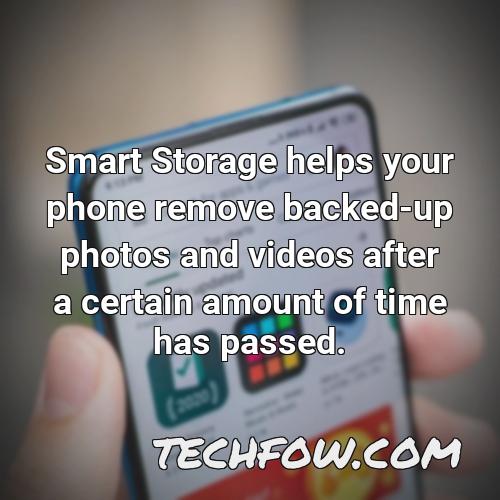 smart storage helps your phone remove backed up photos and videos after a certain amount of time has passed