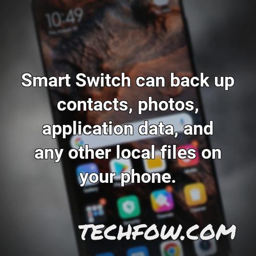 smart switch can back up contacts photos application data and any other local files on your phone
