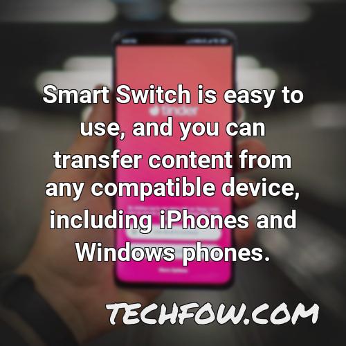smart switch is easy to use and you can transfer content from any compatible device including iphones and windows phones