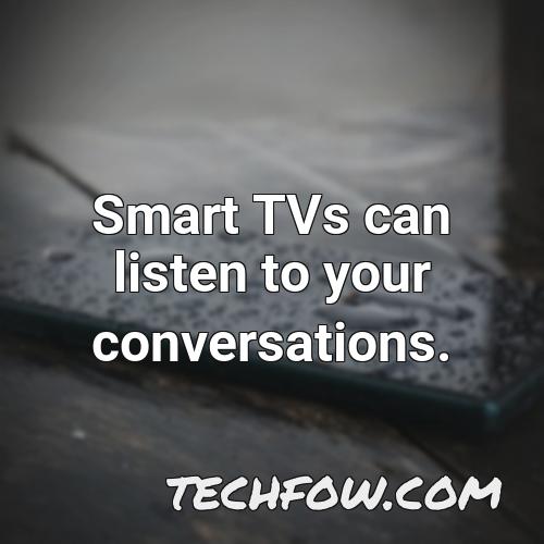 smart tvs can listen to your conversations