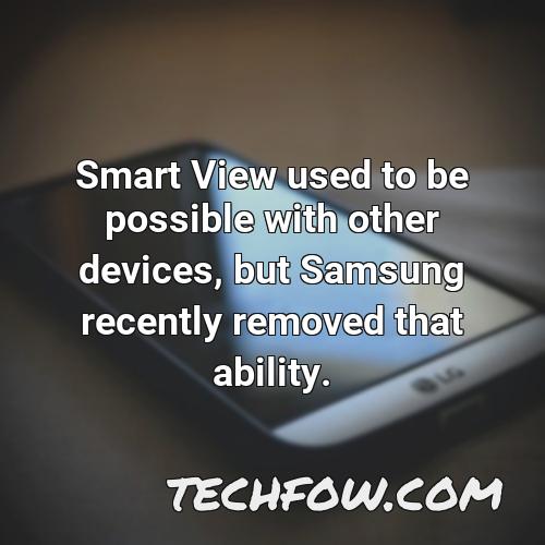 smart view used to be possible with other devices but samsung recently removed that ability