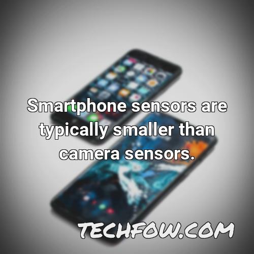 smartphone sensors are typically smaller than camera sensors