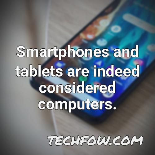smartphones and tablets are indeed considered computers
