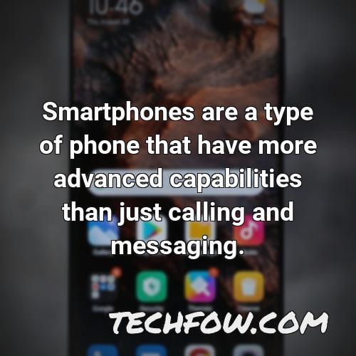 smartphones are a type of phone that have more advanced capabilities than just calling and messaging