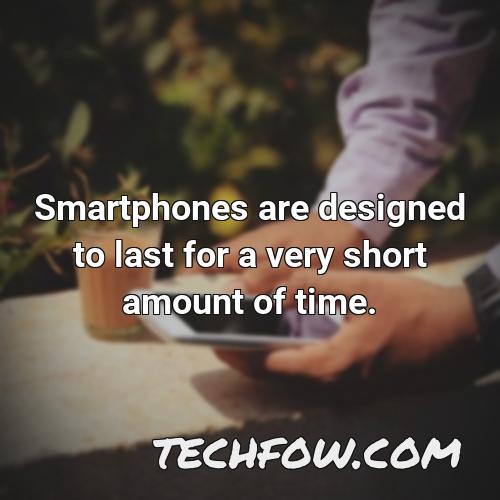 smartphones are designed to last for a very short amount of time