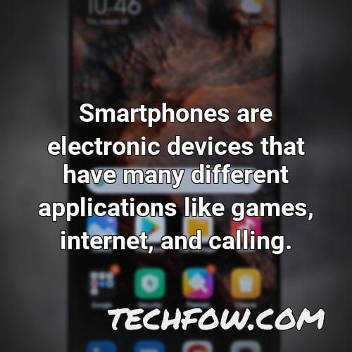 smartphones are electronic devices that have many different applications like games internet and calling
