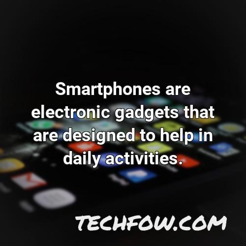smartphones are electronic gadgets that are designed to help in daily activities