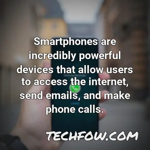 smartphones are incredibly powerful devices that allow users to access the internet send emails and make phone calls