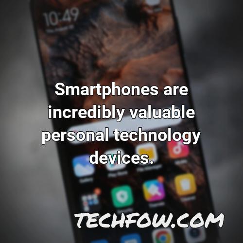 smartphones are incredibly valuable personal technology devices
