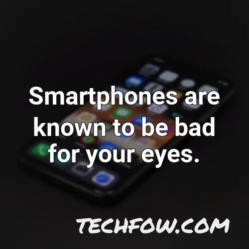 smartphones are known to be bad for your eyes