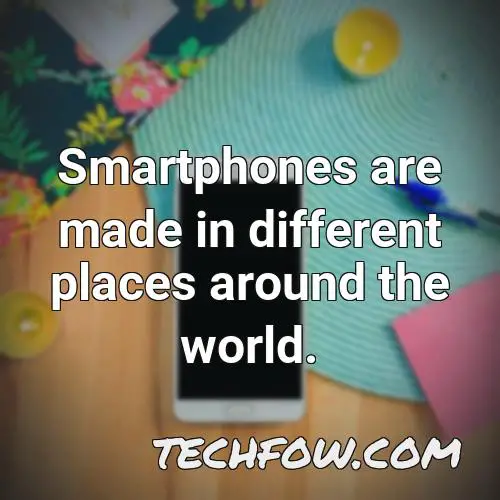 smartphones are made in different places around the world