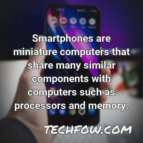 smartphones are miniature computers that share many similar components with computers such as processors and memory