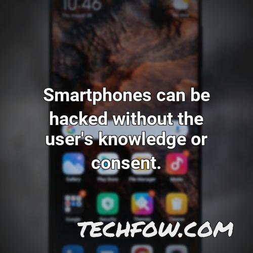 smartphones can be hacked without the user s knowledge or consent