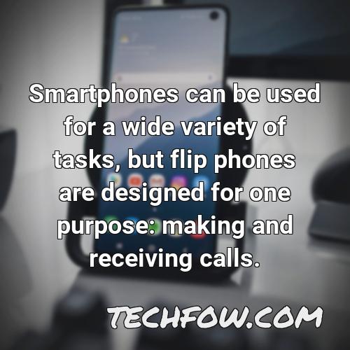 smartphones can be used for a wide variety of tasks but flip phones are designed for one purpose making and receiving calls