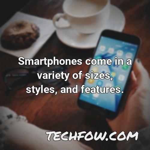 smartphones come in a variety of sizes styles and features