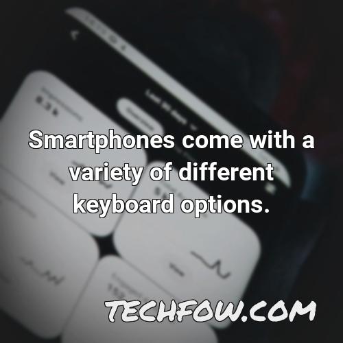 smartphones come with a variety of different keyboard options