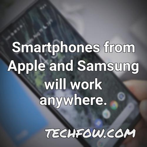 smartphones from apple and samsung will work anywhere