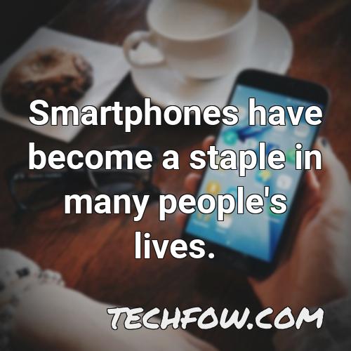 smartphones have become a staple in many people s lives
