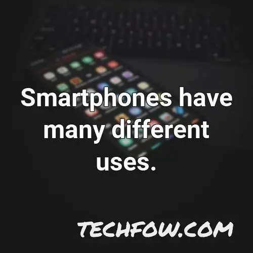 smartphones have many different uses