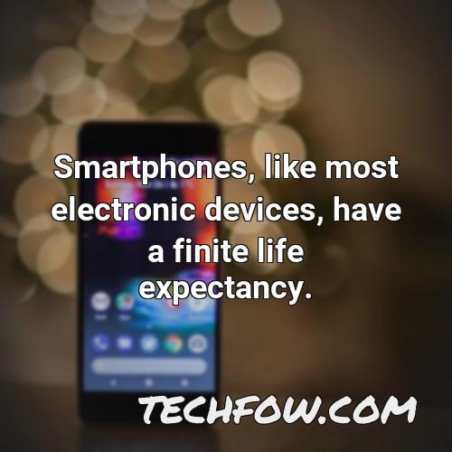 smartphones like most electronic devices have a finite life