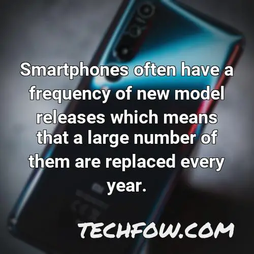 smartphones often have a frequency of new model releases which means that a large number of them are replaced every year