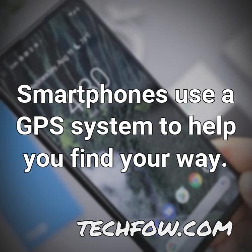 smartphones use a gps system to help you find your way