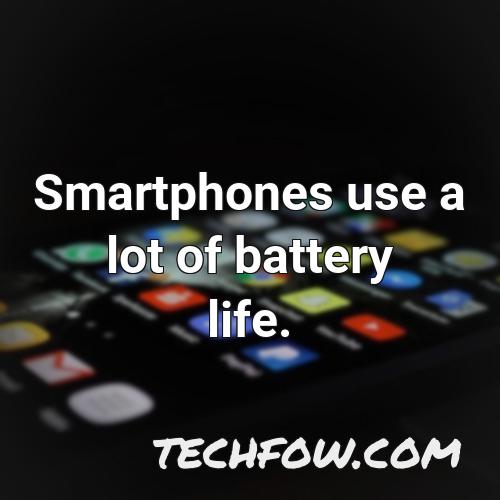 smartphones use a lot of battery life