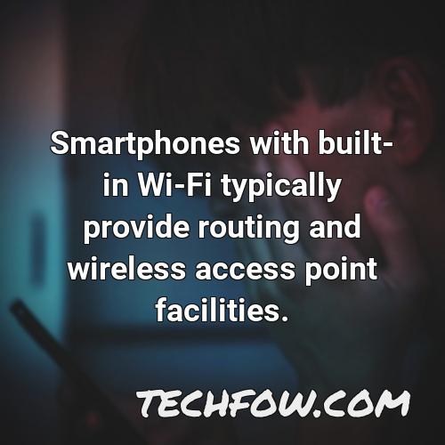 smartphones with built in wi fi typically provide routing and wireless access point facilities