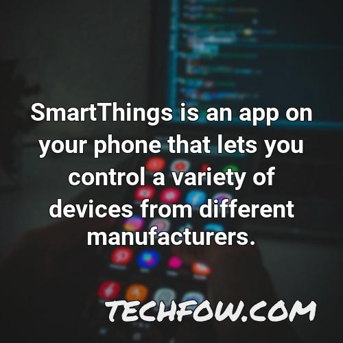 smartthings is an app on your phone that lets you control a variety of devices from different manufacturers
