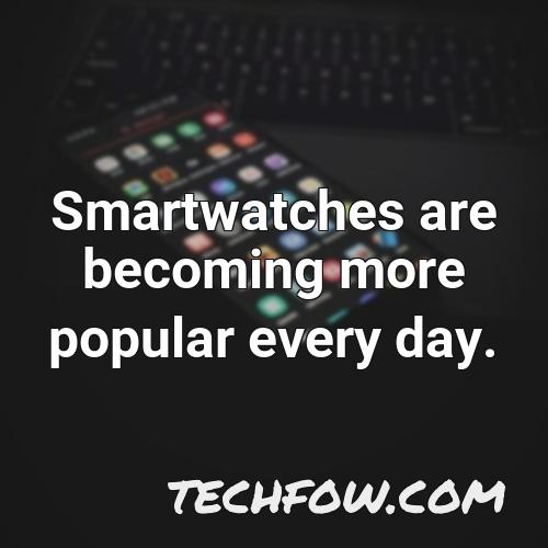 smartwatches are becoming more popular every day