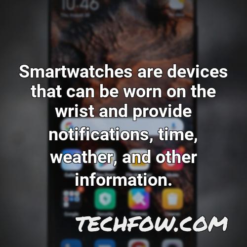 smartwatches are devices that can be worn on the wrist and provide notifications time weather and other information