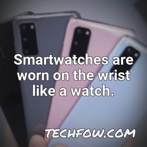 smartwatches are worn on the wrist like a watch