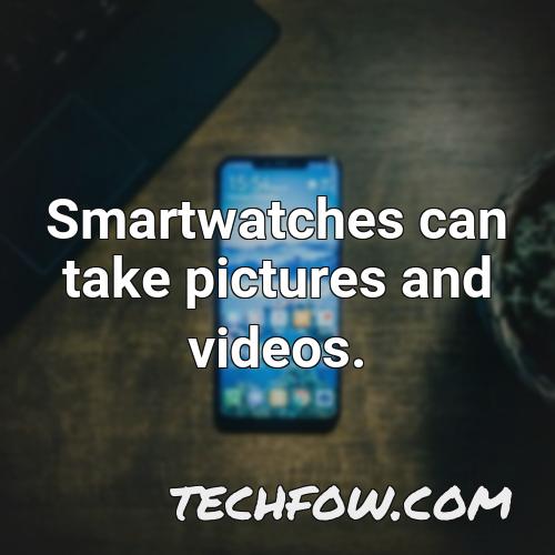smartwatches can take pictures and videos