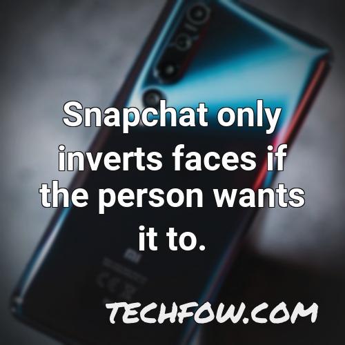 snapchat only inverts faces if the person wants it to
