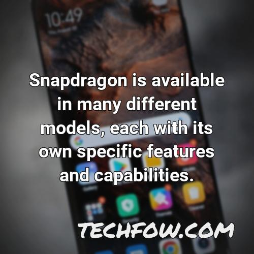snapdragon is available in many different models each with its own specific features and capabilities