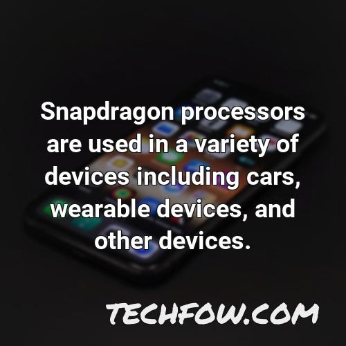 snapdragon processors are used in a variety of devices including cars wearable devices and other devices