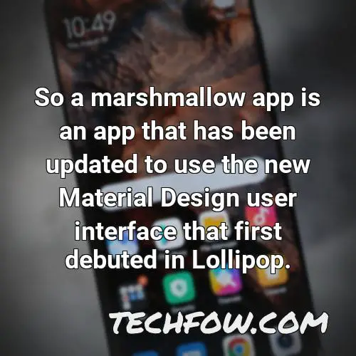 so a marshmallow app is an app that has been updated to use the new material design user interface that first debuted in lollipop