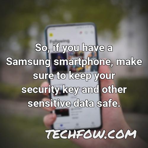 so if you have a samsung smartphone make sure to keep your security key and other sensitive data safe