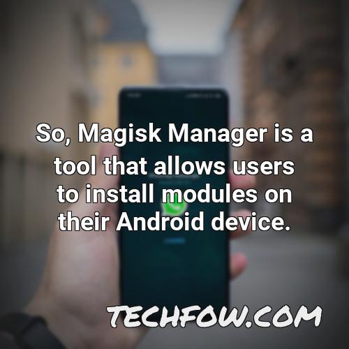 so magisk manager is a tool that allows users to install modules on their android device