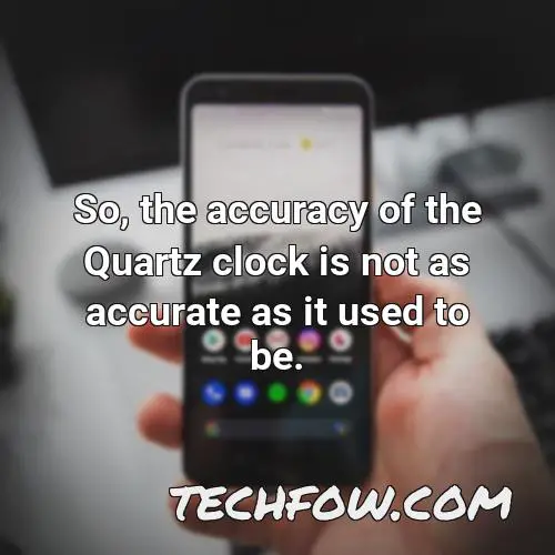 so the accuracy of the quartz clock is not as accurate as it used to be