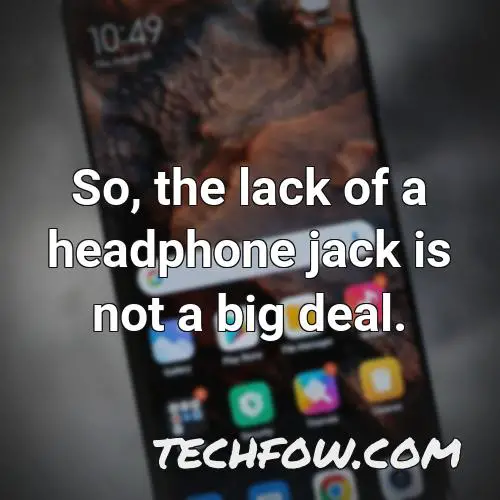 so the lack of a headphone jack is not a big deal