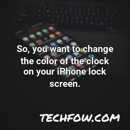so you want to change the color of the clock on your iphone lock screen